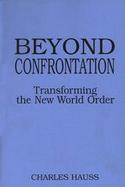 Beyond Confrontation Transforming the New World Order cover