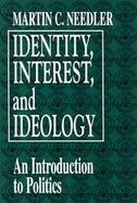 Identity, Interest, and Ideology An Introduction to Politics cover