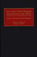 East Asian Naval Weapons Acquisitions in the 1990s Causes, Consequences, and Responses cover