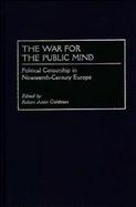 The War for the Public Mind Political Censorship in Nineteenth-Century Europe cover