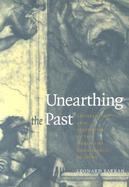 Unearthing the Past Archaeology and Aesthetics in the Making of Renaissance Culture cover