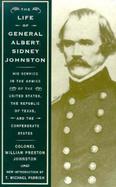 The Life of General Albert Sidney Johnston: His Services in the Armies of the United States, the Republic of Texas, and the Confederate States cover