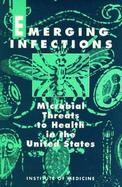 Emerging Infections Microbial Threats to Human Health in the United States cover