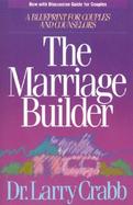 The Marriage Builder A Blueprint for Couples and Counselors  Now With Discussion Guide for Couples cover