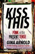 Kiss This: Punk in the Present Tense cover