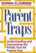 Parent Traps: Understanding and Overcoming the Pitfalls That All Parents Face cover