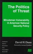 The Politics of Threat Minuteman Vulnerability in American National Security Policy cover