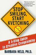 Stop Smiling, Start Kvetching: A 5-Step Guide to Creative Complaining cover