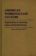 American Workingclass Culture: Explorations in American Labor and Social History cover