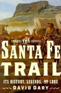 The Santa Fe Trail Its History, Legends, and Lore cover