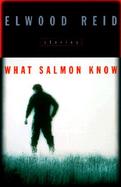 What Salmon Know: Stories cover