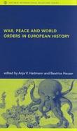 War, Peace and World Orders in European History cover