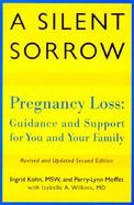 A Silent Sorrow: Pregnancy Loss - Guidance and Support for You and Your Family cover
