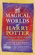 The Magical Worlds of Harry Potter a Treasury of Myths, Legends, and Fascinating Facts cover