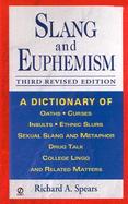 Slang and Euphemism A Dictionary of Oaths, Curses, Insults, Ethnic Slurs, Sexual Slang and Metaphor, Drug Talk, College Lingo, and Related Matters cover