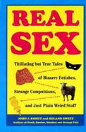Real Sex: Titillating But True Tales of Bizarre Fetishes, Strange Compulsions, and Just Plain Weird Stuff cover