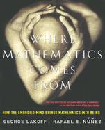 Where Mathematics Comes from How the Embodied Mind Brings Mathematics into Being cover