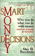 Smart Money Decisions: Why You Do What You Do with Money (and How to Change for the Better) cover