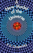 A New Model of the Universe Principles of the Psychological Method in Its Application to Problems of Science, Religion, and Art cover