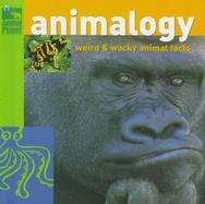 Animalogy: Weird & Wacky Animal Facts cover