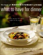 What to Have for Dinner The Best of Martha Stewart Living cover