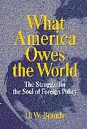 What America Owes the World The Struggle for the Soul of Foreign Policy cover