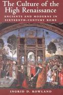 The Culture of the High Renaissance: Ancients and Moderns in Sixteenth-Century Rome cover