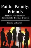 Faith, Family, Friends Stories, Testimonies, Devotionals, Poems, Quotes cover