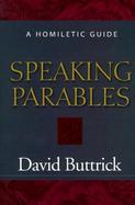 Speaking Parables A Homiletic Guide cover