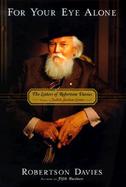 For Your Eye Alone: The Letters of Robertson Davies, 1976-1995 cover