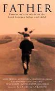 Father: Famous Writers Celebrate the Bond Between Father and Child cover