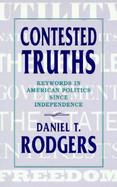 Contested Truths Keywords in American Politics Since Independence cover
