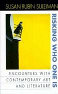 Risking Who One Is Encounters With Contemporary Art and Literature cover