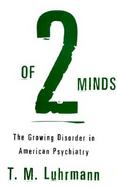 Of Two Minds The Growing Disorder in Amrican Psychiatry cover