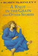 A Knot in the Grain and Other Stories cover