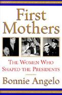 First Mothers: The Women Who Shaped the Presidents cover