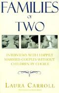 Families of Two Interviews With Happily Married Couples Without Children by Choice cover
