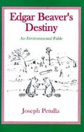 Edgar Beaver's Destiny An Environmental Fable cover
