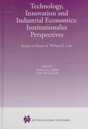 Technology, Innovation and Industrial Economics Institutionalist Perspectives  Essays in Honor of William E. Cole cover