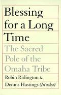 Blessing for a Long Time The Sacred Pole of the Omaha Tribe cover