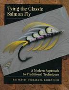 Tying the Classic Salmon Fly A Modern Approach to Traditional Techniques cover