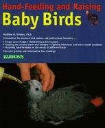 Hand-Feeding and Raising Baby Birds Breeding, Hand-Feeding, Care, and Management cover