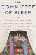 The Committee of Sleep: How Artists, Scientists, and Athletes Use Dreams for Creative Problem-Solving--And How You Can Too cover