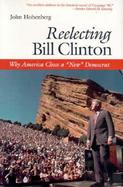 Reelecting Bill Clinton Why America Chose a 