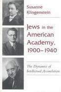 Jews in the American Academy, 1900-1940 The Dynamics of Intellectual Assimilation cover