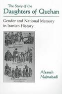 The Story of the Daughters of Quchan Gender and National Memory in Iranian History cover