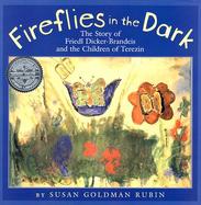 Fireflies in the Dark The Story of Freidl Dicker-Brandeis and the Children of Terezin cover