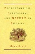 Protestantism, Capitalism and Nature in America cover