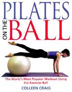 Pilates on the Ball The World's Most Popular Workout Using the Exercise Ball cover