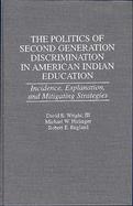 The Politics of Second Generation Discrimination in American Indian Education Incidence, Explanation, and Mitigating Strategies cover